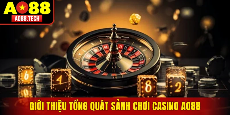 Giới thiệu tổng quát sảnh chơi casino AO88